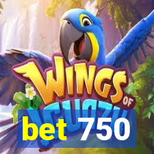 bet 750